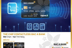 “Một chạm – vạn tính năng” cùng thẻ ghi nợ nội địa BAC A BANK Chip Contactless